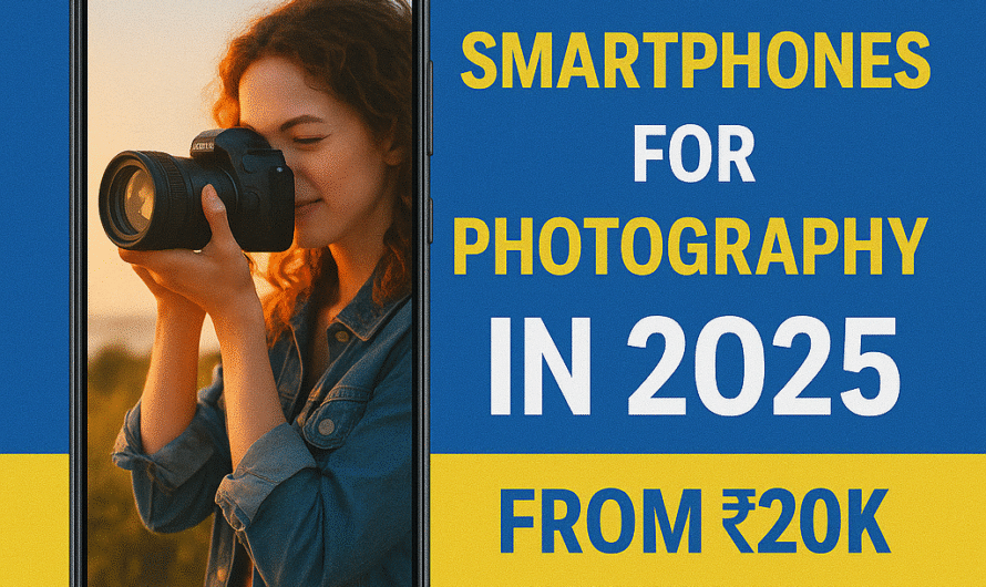 Best Smartphones for Photography in 2025 – From ₹20K to ₹1.5L